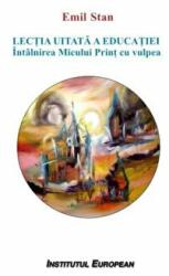 Lectia uitata a educatiei. Intalnirea Micului Print cu vulpea - Emil Stan (ISBN: 9786062400842)
