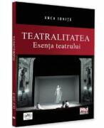 Teatralitatea. Esenta teatrului - Anca Ionita (ISBN: 9786062613792)