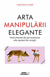 Arta manipularii elegante - Christophe Carre (ISBN: 9786069101643)