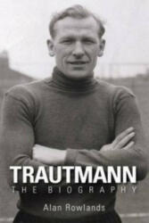 Trautmann the Biography - Alan Rowlands (ISBN: 9781780911199)