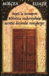 Nopti la Serampore. Secretul doctorului Honigberger. Biblioteca Maharajahului - Mircea Eliade (ISBN: 9789731858838)