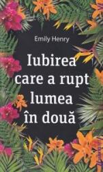 Iubirea care a rupt lumea in doua - Emily Henry (ISBN: 9786069674277)