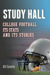 Study Hall: College Football, Its Stats and Its Stories - Bill Connelly, Spencer Hall, Jason Kirk (ISBN: 9781484989968)