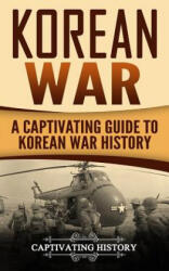 Korean War: A Captivating Guide to Korean War History - Captivating History (ISBN: 9781977775894)
