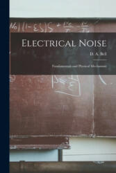 Electrical Noise: Fundamentals and Physical Mechanism - D. A. (David Arthur) Bell (ISBN: 9781015270008)