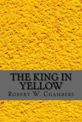 The King in Yellow - Robert W. Chambers (ISBN: 9781974325979)