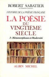 Histoire de La Poesie Francaise - Poesie Du Xxe Siecle - Tome 3 - Robert Sabatier (ISBN: 9782226033994)