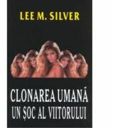 Clonarea umana. Un soc al viitorului - Lee M. Silver (ISBN: 9789738117051)