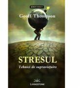 Stresul. Tehnici de supravietuire - Geoff Thompson (ISBN: 9786069320464)