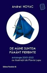 De maine suntem pamant fierbinte. Antologie 2001-2021 (editie cartonata) - Andrei Novac (ISBN: 9789734734290)