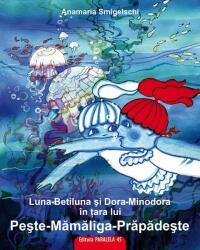 Luna-Betiluna și Dora-Minodora în țara lui Pește-Mămăligă-Prăpădește (ISBN: 9789734734986)