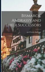 Bismarck, Andrassy and Their Successors - Gyula Grof Andrassy (ISBN: 9781015040335)