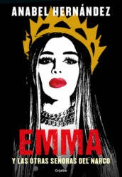 Emma Y Las Otras Se? oras del Narco / Emma and Other Narco Women - Hernández, Anabel (ISBN: 9781644734636)