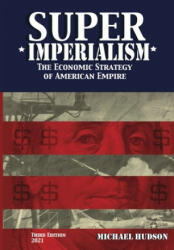 Super Imperialism. The Economic Strategy of American Empire. Third Edition - Hudson Michael Hudson (ISBN: 9783981826081)