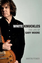 White Knuckles: The Life of Gary Moore - Martin Power (ISBN: 9781787601611)