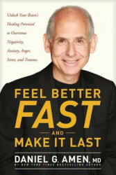 Feel Better Fast and Make It Last: Unlock Your Brain's Healing Potential to Overcome Negativity, Anxiety, Anger, Stress, and Trauma - Dr Daniel Amen (ISBN: 9781496425669)