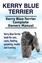 Kerry Blue Terrier. Kerry Blue Terrier Complete Owners Manual. Kerry Blue Terrier book for care, costs, feeding, grooming, health and training. - George Hoppendale, Asia Moore (ISBN: 9781912057542)