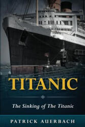 Titanic: The Sinking of The Titanic - Patrick Auerbach (ISBN: 9781522776604)