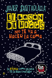 El bosón de Higgs no te va a hacer la cama: La física como nunca te la han contado - JAVIER SANTAOLALLA (ISBN: 9788490607725)