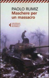 Maschere per un massacro. Quello che non abbiamo voluto sapere della guerra in Jugoslavia - Paolo Rumiz (ISBN: 9788807880445)