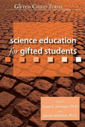 Science Education for Gifted Students - Susan Johnsen, James Kendrick (ISBN: 9781593631673)