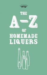 A-Z of Homemade Liqueurs - Two Magpies Publishing (ISBN: 9781473311022)