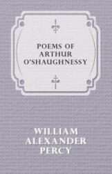 Poems of Arthur O'shaughnessy - William Alexander Percy (ISBN: 9781447472285)