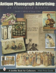 Antique Phonograph Advertising, An Illustrated History - Timothy C. Fabrizio (ISBN: 9780764315176)