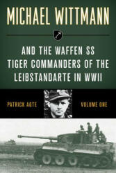 Michael Wittmann & the Waffen Ss Tiger Commanders of the Leibstandarte in WWII (2021)