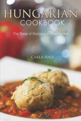 Hungarian Cookbook: The Taste of Hungary in Your Home! - Carla Hale (2019)