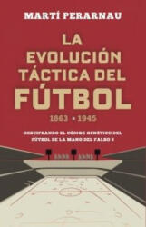 LA EVOLUCION TACTICA DEL FUTBOL 1863 1945 - PERARNAU, MARTI (2021)