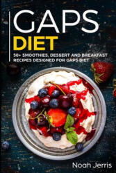 Gaps Diet: 50+ Smoothies, Dessert and Breakfast Recipes Designed for Gaps Diet - Noah Jerris (2019)