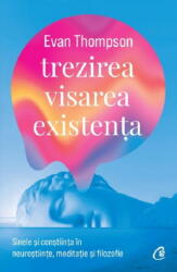 Trezirea, Visarea, Existenta, Evan Thompson - Editura Curtea Veche (ISBN: 9786064409584)