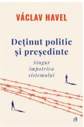 Detinut politic si presedinte. Singur impotriva sistemului - Vaclav Havel (ISBN: 9786064410559)
