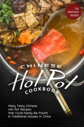 Chinese Hot Pot Cookbook: Many Tasty Chinese Hot Pot Recipes that Could Easily Be Found in Traditional Houses in China - Barbara Riddle (ISBN: 9798602075786)