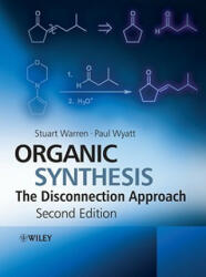 Organic Synthesis - The Disconnection Approach 2e - Stuart Warren (ISBN: 9780470712368)