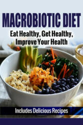 Macrobiotic Diet: Eat Healthy, Get Healthy, Improve Your Health - A. J. Parker (ISBN: 9781505887280)