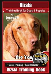 Vizsla Training Book for Dogs & Puppies By BoneUP DOG Training: Are You Ready to Bone Up? Easy Training * Fast Results Vizsla Training Book (ISBN: 9781096692720)