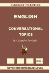 English, Conversational Topics, Upper-Intermediate - Alexander Pavlenko (ISBN: 9781512255270)