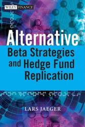Alternative Beta Strategies and Hedge Fund Replication - Lars Jaeger (ISBN: 9780470754467)