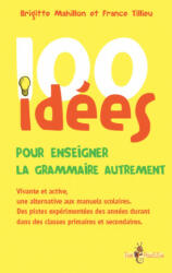 100 idées pour enseigner la grammaire autrement - Brigitte Mahillon, France Tillieu (ISBN: 9782353452026)