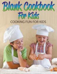 Blank Cookbook For Kids: Cooking Fun For Kids (ISBN: 9781681278858)