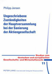 Ungeschriebene Zustaendigkeiten Der Hauptversammlung Bei Der Sanierung Der Aktiengesellschaft - Philipp Jansen (2007)