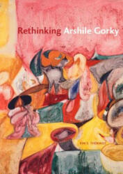 Rethinking Arshile Gorky - Kim S. Theriault (2009)