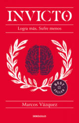 Invicto: Logra Más, Sufre Menos / Undefeated: Achieve More and Suffer Less - VAZQUEZ MARCOS (ISBN: 9786073808897)