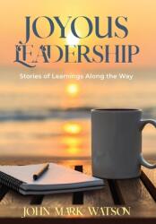 Joyous Leadership: Stories of Learnings Along the Way (ISBN: 9781956906035)
