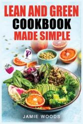 Lean and Green Cookbook Made Simple: 1000 Days Fueling Hacks & Lean and Green Recipes To Help You Keep Healthy and Lose Weight by Harnessing The Power (ISBN: 9781915145277)