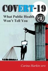 Covert-19: What Public Health Won't Tell You! (ISBN: 9781906628796)