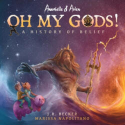 Annabelle & Aiden: OH MY GODS! A History of Belief - J. R. Becker (ISBN: 9781733475235)