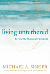 Living Untethered - Michael A. Singer (ISBN: 9781648480935)